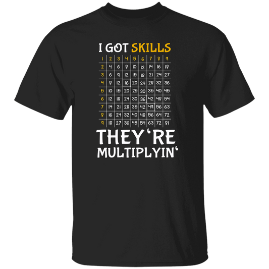 I Got Skills, They're Multiplyin', Multiply In Math Unisex T-Shirt