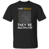 I Got Skills, They're Multiplyin', Multiply In Math Unisex T-Shirt