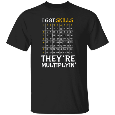 I Got Skills, They're Multiplyin', Multiply In Math Unisex T-Shirt