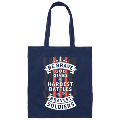 Soldiers Gift, Be Brave, God Gives His Hardest Battles To His Bravest Soldiers Canvas Tote Bag