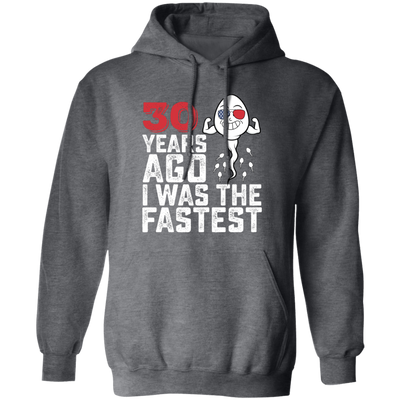 Funny Me I Was The Fastest, Funny 30 Years Old Pullover Hoodie