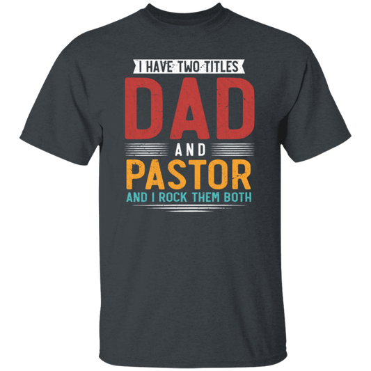 I Have Two Titles Dad And Pastor, I RockThem Both Unisex T-Shirt