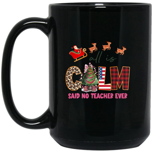 All Is Calm Said No Teacher Ever, Reindeer Ride Santa Black Mug