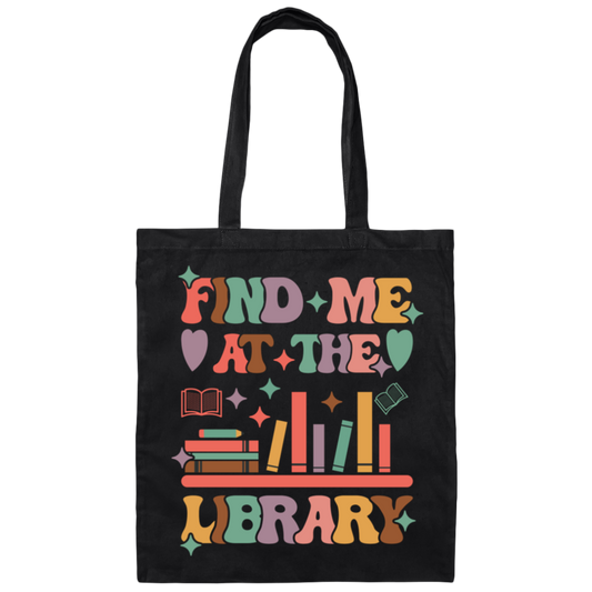 Find Me At The Library, Love Books, Bookshelf Canvas Tote Bag