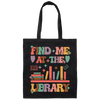 Find Me At The Library, Love Books, Bookshelf Canvas Tote Bag