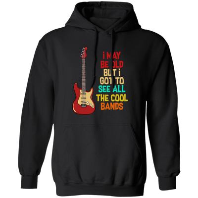 I May Be Old, But I Got To See All The Cool Bands, Love Electrical Guitar Pullover Hoodie