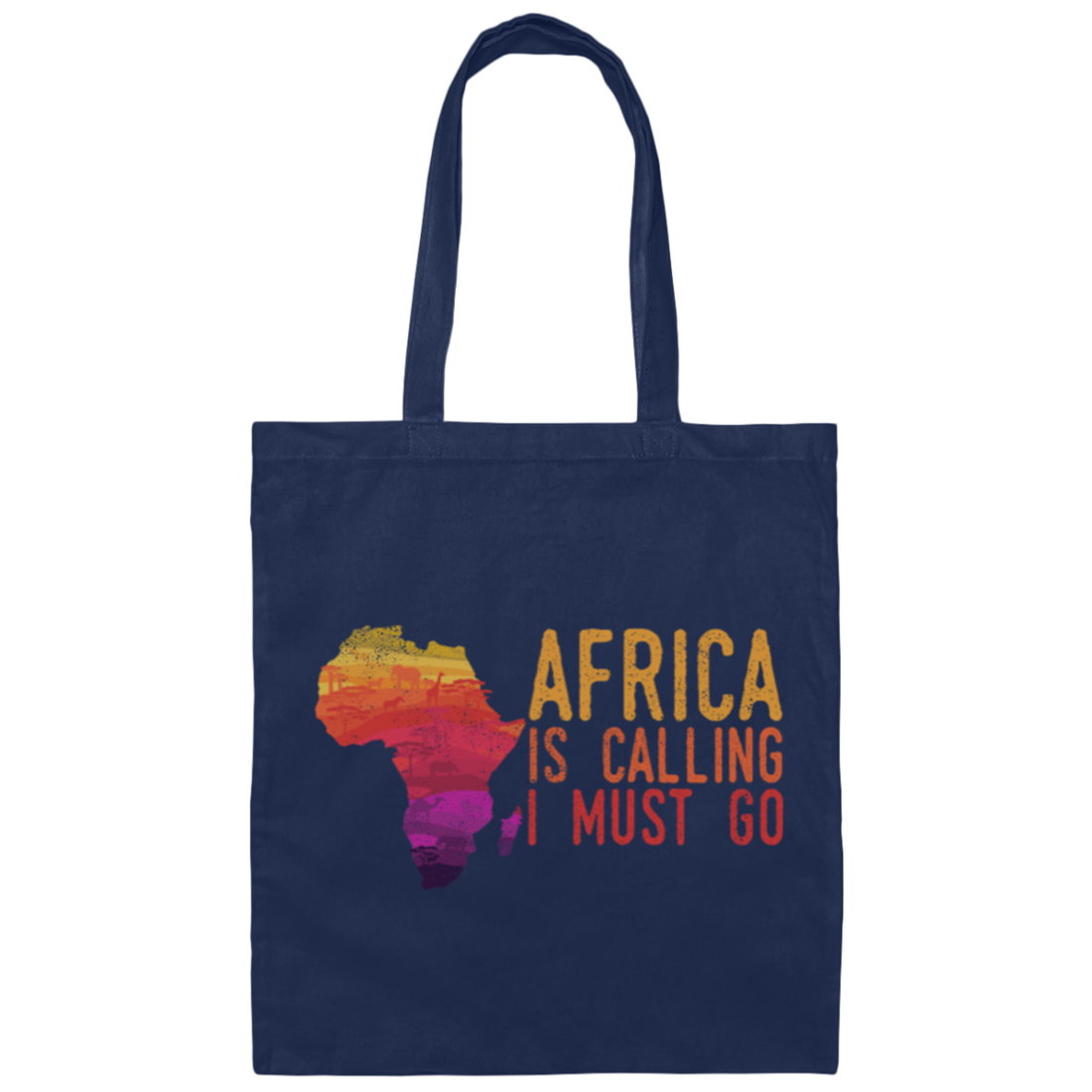Africa Calls, Safari Zoo, Savannah Vacation, Africa Is Calling, I Must Go Canvas Tote Bag