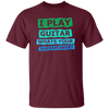 I Play Guitar, Whats Your Supperpower, I Love Guitar, Music Lover Gift Unisex T-Shirt