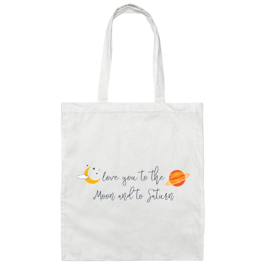 Love You To The Moon And To Saturn, Love You To The Moon And Back Canvas Tote Bag