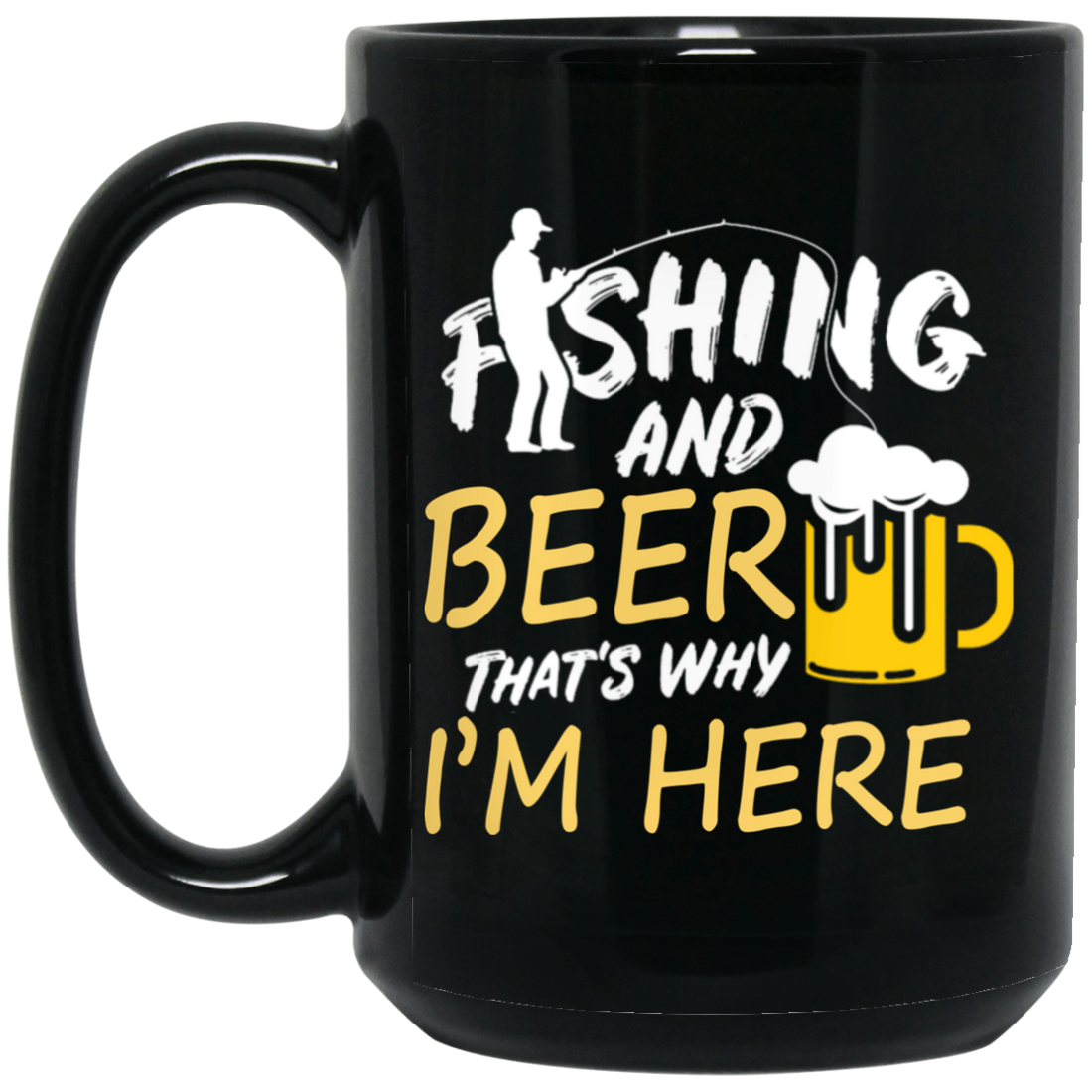Fishing And Beer, That's Why I'm Here, I Love Fishing, Love Beer, Cheer Black Mug