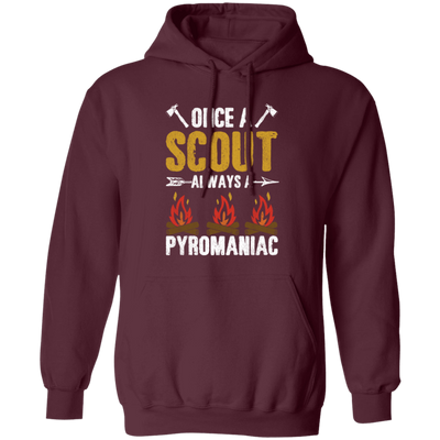 Once A Scout Always A Pyromaniac, Camping Lover, Campfire Gift Pullover Hoodie