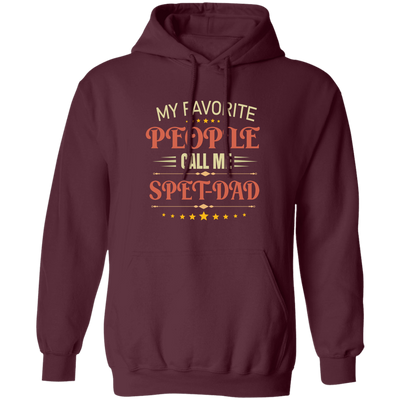 My Favorite People Call Me Spet Dad, Father's Day Gifts Pullover Hoodie