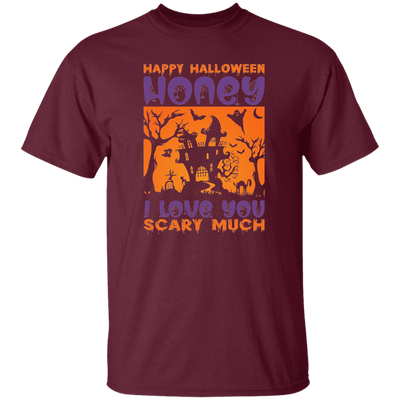 Happy Halloween, Honey I Love You, Scary Much Unisex T-Shirt