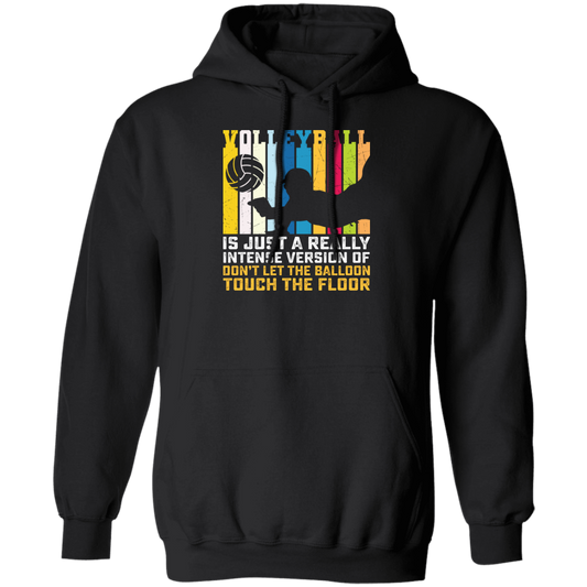 Volleyball Is Just A Really Intense Version Of Balloon, Love Volleyball Pullover Hoodie