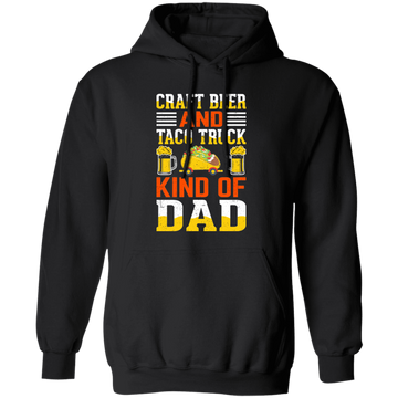 Craft Beer And Taco Truck, Kind Of Dad, Craft Beer Pullover Hoodie