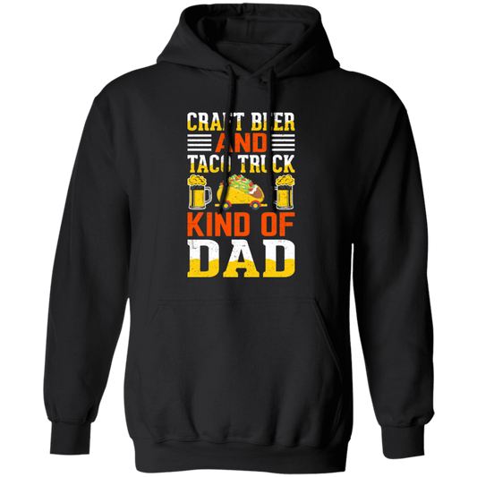 Craft Beer And Taco Truck, Kind Of Dad, Craft Beer Pullover Hoodie