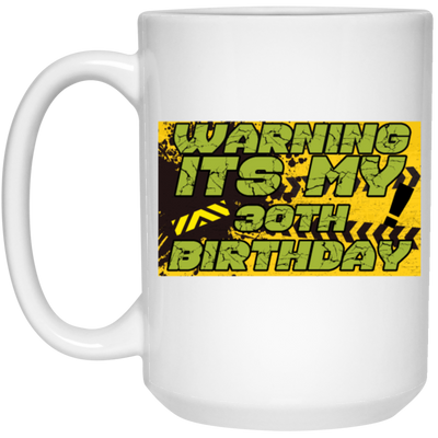 30 Years, 30th Birthday, Funny Birthday Gift, Warning Its My 30th Birthday White Mug