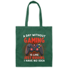 My Life Is Game, A Day Without Gaming Is Like Just Kidding, I Have No Idea Canvas Tote Bag