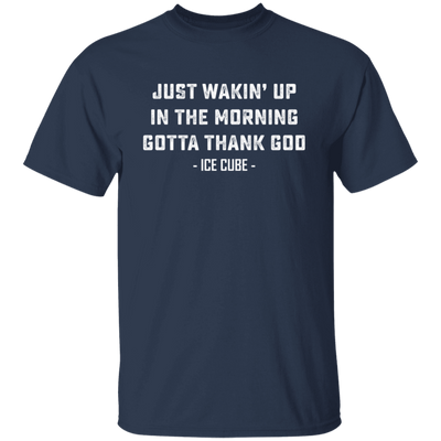 Just Waking Up In The Morning Gotta Thank God Unisex T-Shirt