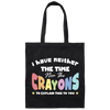 I Have Neither The Time Nor The Crayons To Explain This To You Canvas Tote Bag