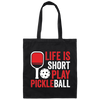 Life Is Short Play Pickleball, Best Pickleball Ever Canvas Tote Bag