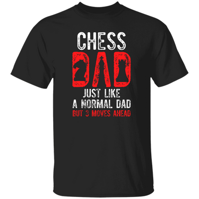 Chess Dad, Just Like A Normal Dad But 3 Moves Head Unisex T-Shirt