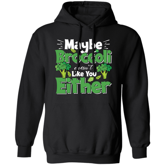 Maybe Broccoli Doesn't Like You Either, Vegetarian Day Pullover Hoodie