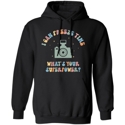 I Can Freeze Time, What's You Superpower, Groovy Cameraman Pullover Hoodie