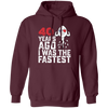 Funny Me I Was The Fastest, Funny 40 Years Old Pullover Hoodie