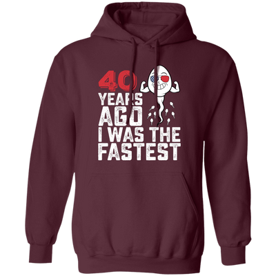 Funny Me I Was The Fastest, Funny 40 Years Old Pullover Hoodie