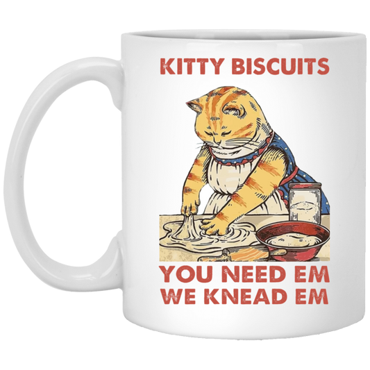 Kitty Biscuits, You Need Em, We Knead Em, Cute Cat, Cat Cooking White Mug