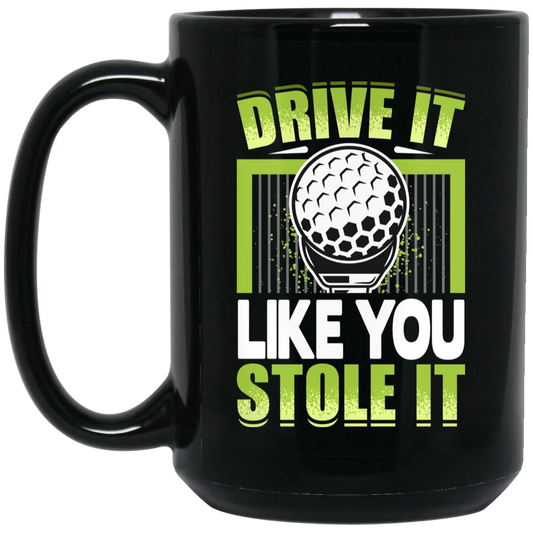 Drive It Loike You Stole It, Love Golf, Play Golf Black Mug