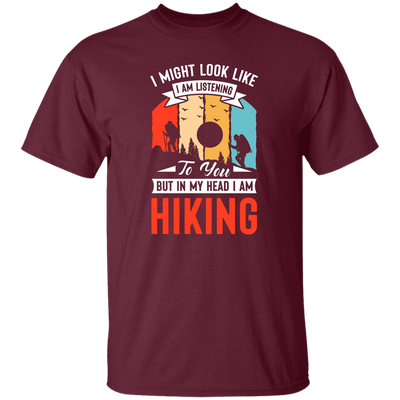 I Might Look Like I Am Listening To You, But In My Head, Love Hiking Unisex T-Shirt