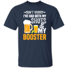 Don't Worry I've Had Both My Shots And My Booster, Beer Day Unisex T-Shirt