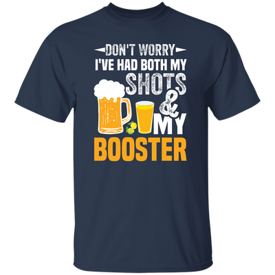 Don't Worry I've Had Both My Shots And My Booster, Beer Day Unisex T-Shirt