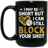 I May Be Short But I Can Still Block Your Shot, Volleyball Black Mug