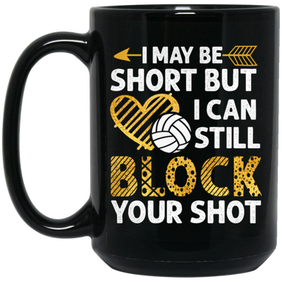 I May Be Short But I Can Still Block Your Shot, Volleyball Black Mug