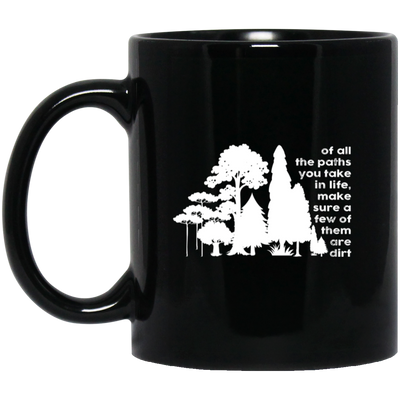 Of All The Paths You Take In Life, Make Sure A Few Of Them Are Dirts Black Mug