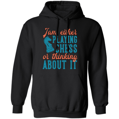 Jam Either Playing Chess Or Thinking About It, Chess Player Pullover Hoodie