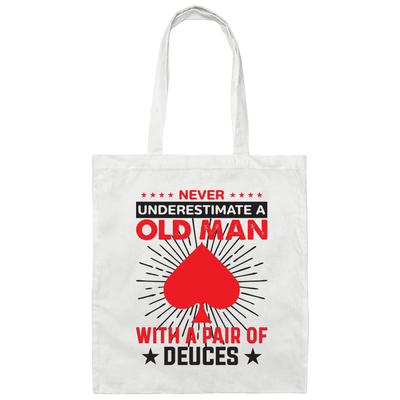 Never Underestimate A Old Man, With A Pair Of Deuces Canvas Tote Bag