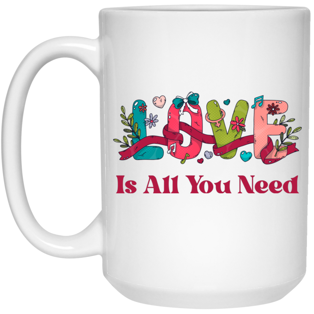 Love Is All You Need, Love Text, Best Love, Cute Valentine White Mug