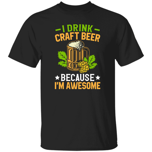 I Drink Craft Beer, Because I'm Awesome, Craft Beer Unisex T-Shirt