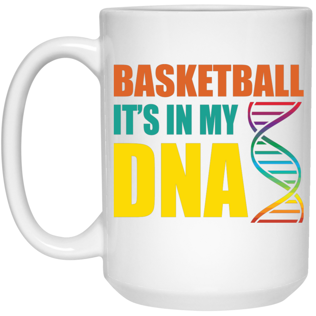 Basketball Is In My DNA, Love Basketball, Basketball Is My Life White Mug