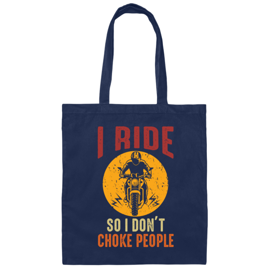 I Ride So I Dont Choke People Canvas Tote Bag