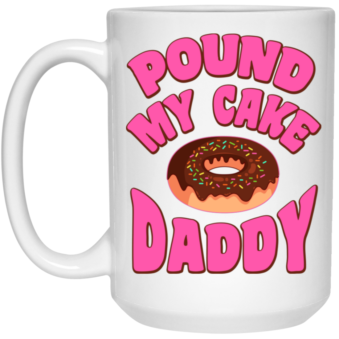 Pound My Cake Daddy, Love Daddy, Pink Doughnut White Mug