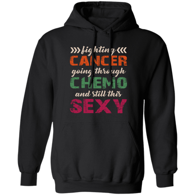 Fighting Cancer Going Through Chemo And Still This Sexy Pullover Hoodie