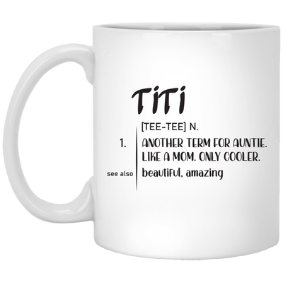 Another Term For Auntie, Like A Mom, Only Cooler, Beautiful Titi White Mug