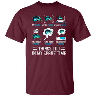 Fishing, Things I Do In My Spare Time Is Fishing Unisex T-Shirt