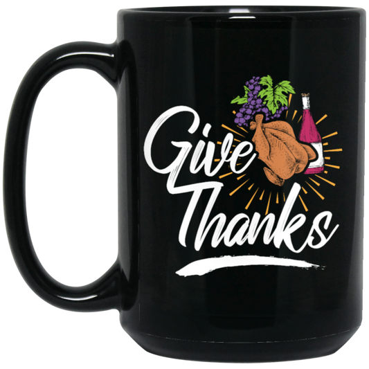 Give Thanks, Thanksgiving Gift, Turkey And Wine, Love My Thanksgiving Black Mug