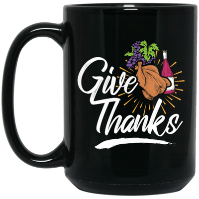 Give Thanks, Thanksgiving Gift, Turkey And Wine, Love My Thanksgiving Black Mug